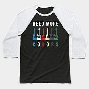 Need More Colors Baseball T-Shirt